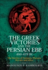The Greek Victories and the Persian Ebb 480-479 BC : The Battles of Salamis, Plataea, Mycale and after - eBook