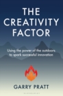 The Creativity Factor : Using the Power of the Outdoors to Spark Successful Innovation - eBook