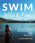 Swim Wild and Free : A Practical Guide to Swimming Outdoors 365 Days a Year - eBook