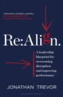 Re:Align : A Leadership Blueprint for Overcoming Disruption and Improving Performance - Book