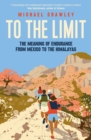 To the Limit : The Meaning of Endurance from Mexico to the Himalayas - Book