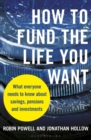 How to Fund the Life You Want : What Everyone Needs to Know About Savings, Pensions and Investments - eBook