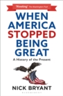 When America Stopped Being Great : A History of the Present - Book