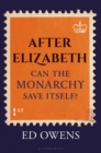 After Elizabeth : Can the Monarchy Save Itself? - eBook