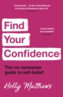 Find Your Confidence : The no-nonsense guide to self-belief - Book