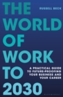 The World of Work to 2030 : A practical guide to future-proofing your business and your career - eBook