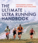 The Ultimate Ultra Running Handbook : For runners looking for their next challenge - eBook