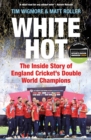 White Hot : The Inside Story of England Cricket s Double World Champions   Shortlisted for The Cricket Society and MCC Book of the Year Award 2024 - eBook