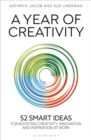 A Year of Creativity : 52 Smart Ideas for Boosting Creativity, Innovation and Inspiration at Work - Book