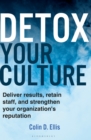 Detox Your Culture : Deliver results, retain staff, and strengthen your organization's reputation - eBook