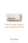 Obsolete : How Change Brands Are Changing the World - Book