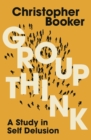 Groupthink : A Study in Self Delusion - Book