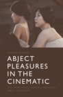 Abject Pleasures in the Cinematic : The Beautiful, Sexual Arousal, and Laughter - eBook