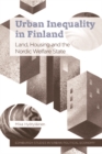 Urban Inequality in Finland : Land, Housing and the Nordic Welfare State - eBook