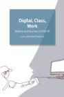 Digital, Class, Work : Before and During COVID-19 - eBook