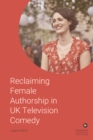 Reclaiming Female Authorship in Contemporary UK Television Comedy - Book