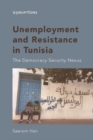 Unemployment and Resistance in Tunisia : The Democracy-Security Nexus - eBook