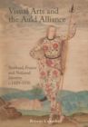 Visual Arts and the Auld Alliance : Scotland, France and National Identity C.1420-1550 - Book