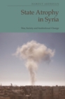 State Atrophy in Syria : War, Society and Institutional Change - eBook