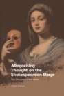 Allegorising Thought on the Shakespearean Stage : The Discovery of the Mind - eBook