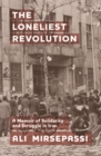 The Loneliest Revolution : A Memoir of Solidarity and Struggle in Iran - eBook
