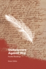 Shakespeare Against War : Pacifist Readings - eBook