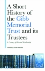 A Short History of the Gibb Memorial Trust and its Trustees : A Century of Oriental Scholarship - Book