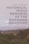 Historical Media Memories of the Rwandan Genocide : Documentaries, Films, and Television News - eBook