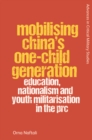 Mobilising China's One-Child Generation : Education, Nationalism and Youth Militarisation in the PRC - Book