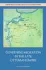 Governing Migration in the Late Ottoman Empire - Book
