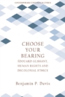 Choose Your Bearing : Edouard Glissant, Human Rights, and Decolonial Ethics - eBook