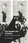 The Double Life of Books : Making and Re-Making the Reader - Book
