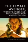 Female Avenger, Women's Anger and Rape-Revenge Film and Television - eBook