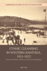 Ethnic Cleansing in Western Anatolia, 1912-1923 : Ottoman Officials and the Local Christian Population - Book