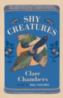 Shy Creatures : From the author of bestselling sensation Small Pleasures - Book
