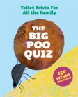 The Big Poo Quiz : Toilet Trivia for All the Family - Book