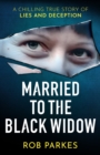 Married to the Black Widow : A chilling true story of lies and deception - eBook