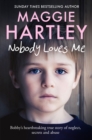 Nobody Loves Me : Bobby s true story of neglect, secrets and abuse - eBook