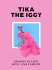 Tika the Iggy : Lessons in Life, Love, and Fashion - Book