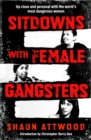 Sitdowns with Female Gangsters : Up close and personal with the world’s most dangerous women - Book