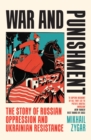 War and Punishment : The Story of Russian Oppression and Ukrainian Resistance - Book