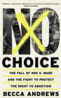 No Choice : The Fall of Roe v. Wade and the Fight to Protect the Right to Abortion - eBook