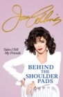 Behind The Shoulder Pads - Tales I Tell My Friends : The captivating, candid and hilarious new memoir from the legendary actress and bestselling author - Book