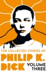 The Collected Stories of Philip K. Dick Volume 3 - eBook