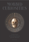 Morbid Curiosities : Collections of the Uncommon and the Bizarre - eBook