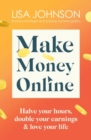 Make Money Online - The Sunday Times bestseller : Halve your hours, double your earnings & love your life - Book