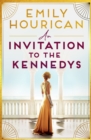 An Invitation to the Kennedys : A captivating story of high society, forbidden love and a world on the cusp of change - Book