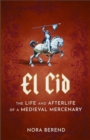 El Cid : The Life and Afterlife of a Medieval Mercenary - Book