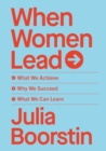 When Women Lead : What We Achieve, Why We Succeed and What We Can Learn - Book