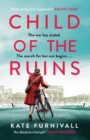 Child of the Ruins : a gripping, heart-breaking and unforgettable World War Two historical thriller - Book